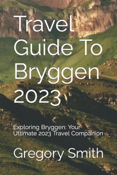 Paperback Travel Guide To Bryggen 2023: Exploring Bryggen: Your Ultimate 2023 Travel Companion Book