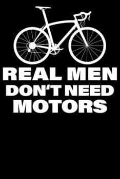 Real Men Dont Need Motors: Notizbuch DIN A5 Blanko 120 Seiten Fahrrad MTB Mountainbike Rennrad Downhill Radsport Bike Geschenkidee & Weihnachten ... Planer Tagebuch Notizheft Notizblock