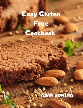Easy Gluten-Free Cookbook: Fast and Fuss-Free Recipes for Busy People on a Gluten-Free Diet