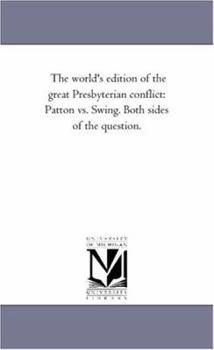 Paperback The World's Edition of the Great Presbyterian Conflict: Patton vs. Swing. Both Sides of the Question. Book