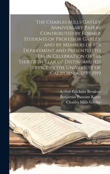 Hardcover The Charles Mills Gayley Anniversary Papers Contributed by Former Students of Professor Gayley and by Members of his Department and Presented to him i Book