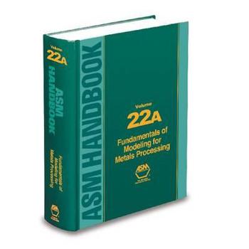 Hardcover ASM Handbook; V.22a:: Fundamentals of Modeling for Metals Processing Book