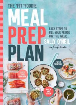 Paperback The Fit Foodie Meal Prep Plan: Easy Steps to Fill Your Fridge for the Week Book