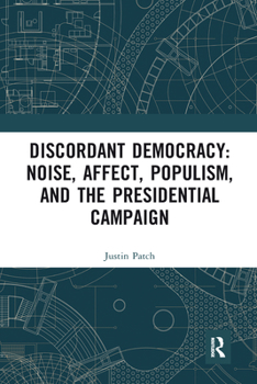 Paperback Discordant Democracy: Noise, Affect, Populism, and the Presidential Campaign Book