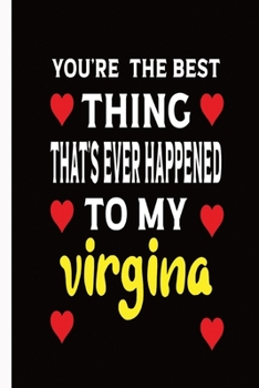 Paperback Your'e The Best Thing That's Ever Happened To My Virgina: Valentine day gifts: A Loving Gift For That Someone Special Book