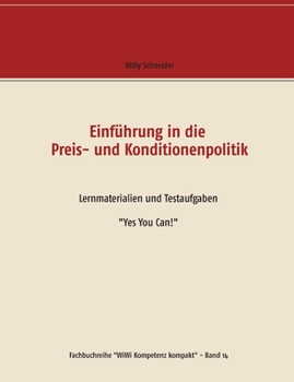 Einführung in die Preis- und Konditionenpolitik: Lernmaterialien und Testaufgaben  "Yes You Can!"