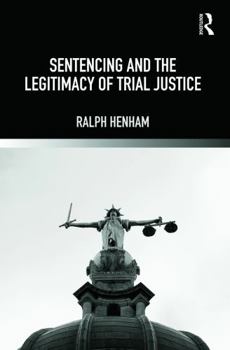 Hardcover Sentencing and the Legitimacy of Trial Justice Book