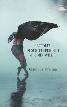Raccolta di scritti perduti di John Wilde (Italian Edition)