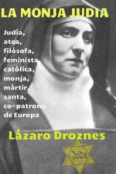 The Jewish Nun: Jew, atheist, philosopher, feminist, Catholic nun, martyr, Saint and Co- patron of Europe.