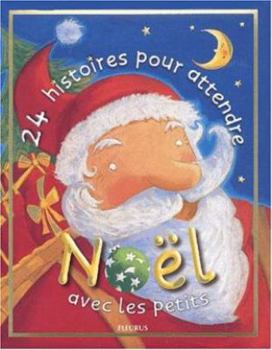 24 HISTOIRES POUR ATTENDRE NOEL AVEC LES PETITS