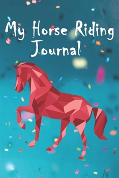My Horse Riding Journal: A cute Horse Lover's Journal, notebook, diary, gift for who loves horses, size 6*9" 110 pages