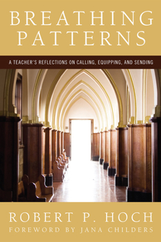 Hardcover Breathing Patterns: A Teacher's Reflections on Calling, Equipping, and Sending Book