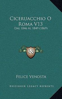 Paperback Ciceruacchio O Roma V13: Dal 1846 Al 1849 (1869) [Italian] Book
