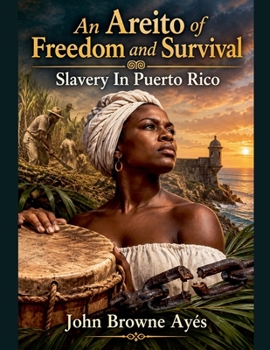 An Areito of Freedom and Survival Slavery In Puerto Rico