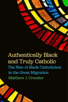 Paperback Authentically Black and Truly Catholic: The Rise of Black Catholicism in the Great Migration Book