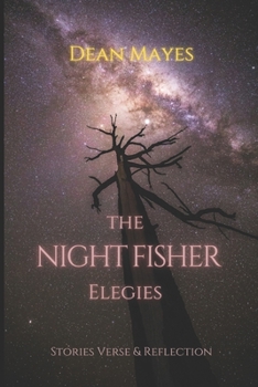 Paperback The Night Fisher Elegies: Stories Verse & Reflection Book