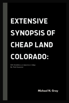 Paperback Extensive Synopsis of Cheap Land Colorado: Off-Gridders at America's Edge. By Ted Conover [Large Print] Book
