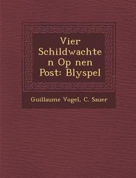 Paperback Vier Schildwachten Op ��nen Post: Blyspel [Dutch] Book
