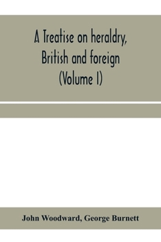 Paperback A treatise on heraldry, British and foreign: with English and French glossaries (Volume I) Book