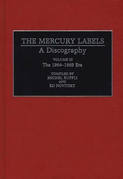 Hardcover The Mercury Labels: A Discography Volume III The 1964-1969 Era (Discographies: Association for Recorded Sound Collections Discographic Reference) Book
