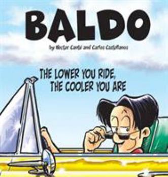 The Lower You Ride, the Cooler You Are: A Baldo Collection - Book #1 of the Baldo