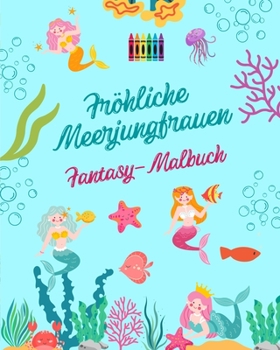 Paperback Fröhliche Meerjungfrauen: Fantasy-Malbuch Niedliche Meerjungfrauenzeichnungen für Kinder von 3 bis 9 Jahren: Unglaubliche Sammlung von kreativen [German] Book