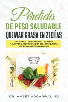 Paperback P?rdida de peso saludable: Quemar grasa en 21 d?as: PIERDA PESO RAPIDAMENTE CON COMIDA SALUDABLE, DESINTOXICACI?N DEL H?GADO, DIETA, NUTRICI?N & [Spanish] Book