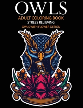 Paperback Owls adult coloring book Stress Relieving Owls With Flower Design: Owls Coloring Designs For Meditation Practice, Stress-Free Coloring Book