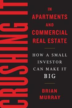 Paperback Crushing It in Apartments and Commercial Real Estate: How a Small Investor Can Make It Big Book