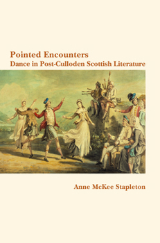 Pointed Encounters: Pointed Encounters: Dance in Post-Culloden Scottish Literature - Book  of the Scottish Cultural Review of Language and Literature