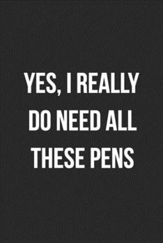 Yes, I Really Do Need All These Pens: Blank Lined Journal For Receptionist, Secretary, Scheduler Coworker Gag Gift