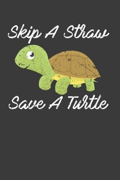 Skip A Straw Save A Turtle: Perfect Notebook For Turtle Lover. Cute Cream Paper 6*9 Inch With 100 Pages Notebook For Writing Daily Routine, Journal and Hand Note