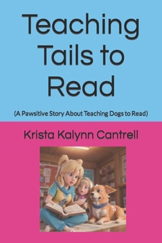 Paperback Teaching Tails to Read: (A Pawsitive Story About Teaching Dogs to Read) Book