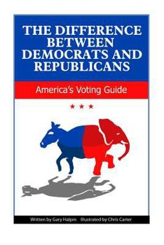Paperback The Difference Between Democrats and Republicans: Introduction to Voting in America Book
