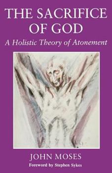 Paperback The Sacrifice of God: A Holistic Theory of Atonement Book