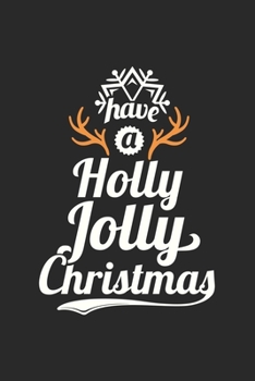 Weihnachten Have a Holly Jolly Christmas: Tagebuch, Notizbuch, Buch 100 linierte Seiten im Softcover für alles, was man sich notieren und nicht vergessen möchte (German Edition)