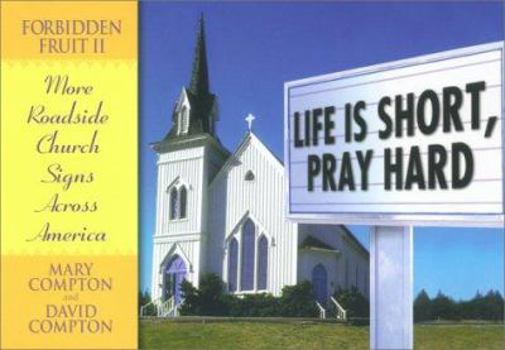 Paperback Life Is Short, Pray Hard: Forbidden Fruit II:: More Church Signs from Across America Book