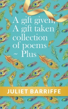 Paperback A Gift Given, A Gift Taken: Collection of poems-plus Book