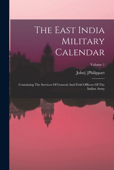 Paperback The East India Military Calendar: Containing The Services Of General And Field Officers Of The Indian Army; Volume 1 Book