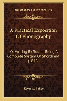 Paperback A Practical Exposition Of Phonography: Or Writing By Sound, Being A Complete System Of Shorthand (1848) Book