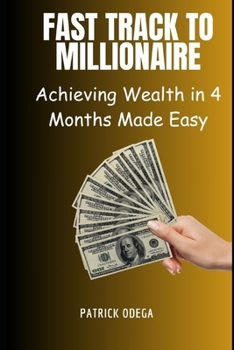 Paperback Fast Track to Millionaire: Achieving Wealth in 4 Months Made Easy Book