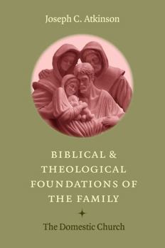 Paperback Biblical and Theological Foundations of the Family: The Domestic Church Book