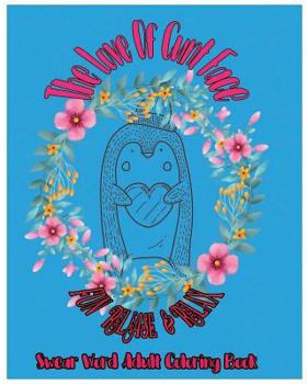 The Love Of Cunt Face: Fun Release & Relax: Swear Word Adult Coloring Book