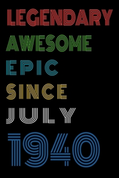 Legendary Awesome Epic Since July 1940  Notebook Birthday Gift For Women/Men/Boss/Coworkers/Colleagues/Students/Friends.: Lined Notebook / Journal Gift, 120 Pages, 6x9, Soft Cover, Matte Finish