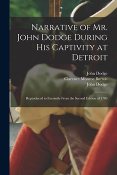 Paperback Narrative of Mr. John Dodge During His Captivity at Detroit: Reproduced in Facsimile From the Second Edition of 1780 Book