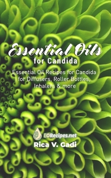 Paperback Essential Oils for Candida: Essential Oil Recipes for Candida for Diffusers, Roller Bottles, Inhalers & more Book