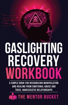 Paperback Gaslighting Recovery Workbook: A Simple Book for Recognizing Manipulation and Healing from Emotional Abuse and Toxic, Narcissistic Relationships Book