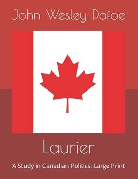 Laurier: A Study in Canadian Politics: Large Print