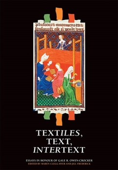 Hardcover Textiles, Text, Intertext: Essays in Honour of Gale R. Owen-Crocker Book