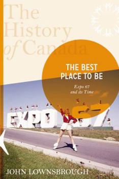 Hardcover The History of Canada Series: The Best Place to Be: Expo '67 and Its Time Book